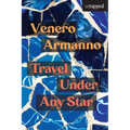 Travel Under Any Star: Stories