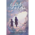 Gabriel and Esther: A Novel Inspired by a True Story