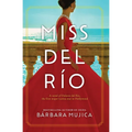 Miss del Rio: A Novel of Dolores del Rio, the First Major Latina Star in Hollywood
