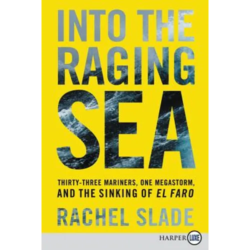 Into the Raging Sea: Thirty-Three Mariners, One Megastorm, and the Sinking of El Faro
