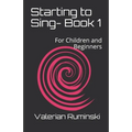 Starting to Sing- Book 1: For Children and Beginners