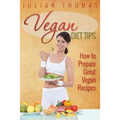 Vegan Diet Tips How to Prepare Great Vegan Recipes