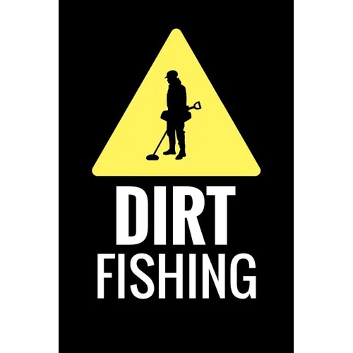 Dirt Fishing: Metal Detecting Log Book Keep Track of your Metal Detecting Statistics & Improve your Skills Gift for Metal Detectorist and Coin Whisper