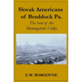 Slovak Americans of Braddock Pa.: The Soul of the Monongahela Valley