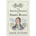 The Riotous Passions of Robbie Burns