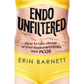Endo Unfiltered: How to Take Charge of Your Endometriosis and Pcos