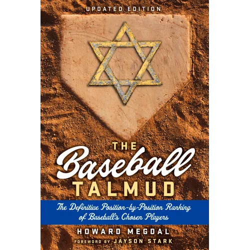 The Baseball Talmud: The Definitive Position-By-Position Ranking of Baseball's Chosen Players
