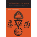 The Mysteries of Magic: A Digest of the Writings of Eliphas Levi