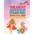 The Most Awesome Young Girl Super Cool Hero Coloring Book: 30 Fun Large Coloring Pages Showing Girls As Super Cool Hero's In Very Inspiring And Positi