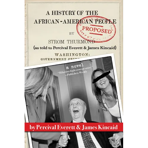 A History of the African-American People (Proposed) by Strom Thurmond, as Told to Percival Everett & James Kincaid (a Novel)