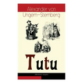 Tutu (Illustrierte Ausgabe): Phantastische Episoden und poetische Excursionen