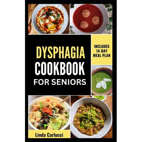 Dysphagia Cookbook For Seniors: Simple Nutrient-Dense Soft-Food Recipes and Meal Plan for Older Adults With Difficulty Chewing and Swallowing