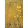 The King in Yellow: A Play in Four Acts