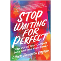 Stop Waiting for Perfect: Step Out of Your Comfort Zone and Into Your Power