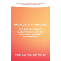 Más Allá de la Memoria: Una Guía Sencilla para Cuidadores que Atienden a Personas que Viven con Demencia: Estrategias Prácticas, Apoyo Compasi