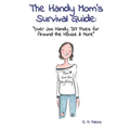 The Handy Mom's Survival Guide: "Over 200 Handy DIY Fixes for Around the House & More"