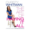The Art of Having It All: A Woman's Guide to Unlimited Abundance