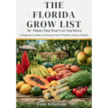 The Florida Grow List: 50+ Plants That Won't Let You Down: A Beginner's Guide to Growing Food in Florida's Unique Climate
