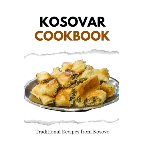 Kosovar Cookbook: Traditional Recipes from Kosovo