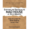 Surviving and Thriving in the Mad House of Youth Ministry: Keys to Longevity While Shaping Young Lives