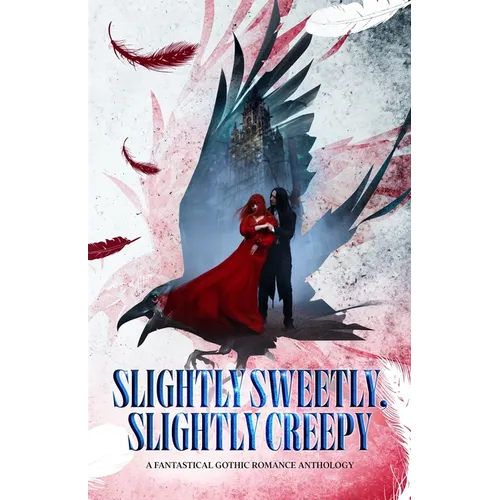 Slightly Sweetly, Slightly Creepy: A Gothic Romance Anthology