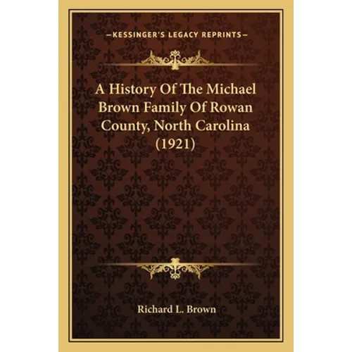 A History Of The Michael Brown Family Of Rowan County, North Carolina (1921)