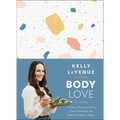 Body Love: A Journal: 12 Weeks to Practice Positivity, Create Momentum, and Build Your Healthy Lifestyle