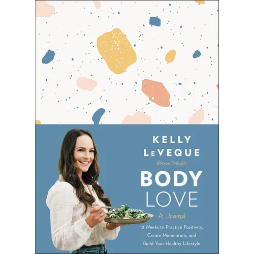 Body Love: A Journal: 12 Weeks to Practice Positivity, Create Momentum, and Build Your Healthy Lifestyle