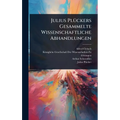 Julius PlÃ1/4ckers Gesammelte Wissenschaftliche Abhandlungen