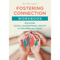 Fostering Connection Workbook: Building Social and Emotional Health in Children and Teens