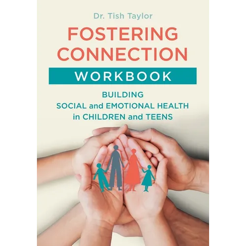 Fostering Connection Workbook: Building Social and Emotional Health in Children and Teens