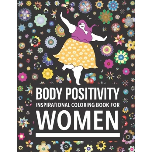 Body Positivity Inspirational coloring book for women: Motivational Quotes and Daily Affirmations for fat Girls