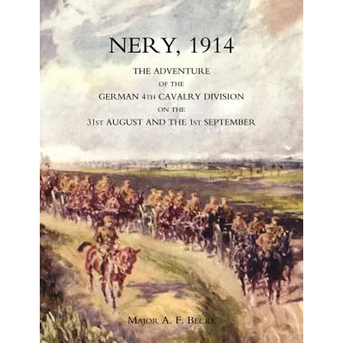 Nery, 1914: The Adventure of the German 4th Cavalry Division on the 31st August and the 1st September