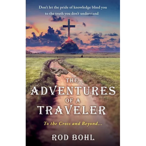 The Adventures of a Traveler: To the Cross and Beyond...