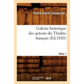 Galerie Historique Des Acteurs Du Théâtre Français. Tome 1 (Éd.1810)