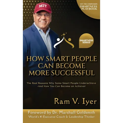 How Smart People Can Become More Successful: The Real Reasons Why Some Smart People Underachieve-And How You Can Become an Achiever
