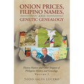 Onion Prices, Filipino Names, and Genetic Genealogy: History Matters and Other Snippets of Philippine History and Genealogy Volume 2