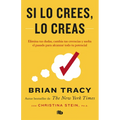 Si Lo Crees, Lo Creas: Elimina Tus Dudas, Cambia Tus Creencias Y Suelta El Pasado Para Alcanzar Todo Tu Potencial / Believe It to Achieve It