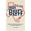 Tales from High Bluff: Stories My Grandfather Would Like and Other Pleasant Lies
