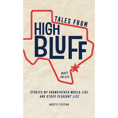 Tales from High Bluff: Stories My Grandfather Would Like and Other Pleasant Lies