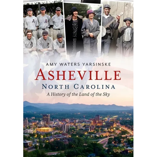 Asheville, North Carolina: A History of the Land of the Sky