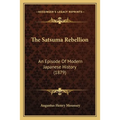 The Satsuma Rebellion: An Episode Of Modern Japanese History (1879)