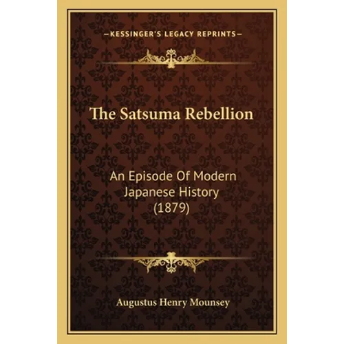The Satsuma Rebellion: An Episode Of Modern Japanese History (1879)