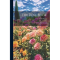 The Rose Book: A Complete Guide for Amateur Rose Growers