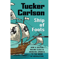 Ship of Fools: How a Selfish Ruling Class Is Bringing America to the Brink of Revolution