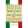 Italian Short Stories for Beginners Book 3: Over 100 Dialogues and Daily Used Phrases to Learn Italian in Your Car. Have Fun & Grow Your Vocabulary, w