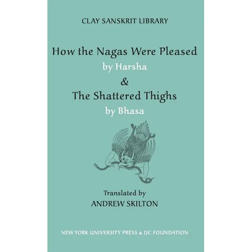 How the Nagas Were Pleased by Harsha & the Shattered Thighs by Bhasa