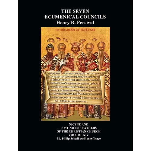 The Seven Ecumenical Councils Of The Undivided Church: Their Canons And Dogmatic Decrees Together With The Canons Of All The Local synods Which Have R