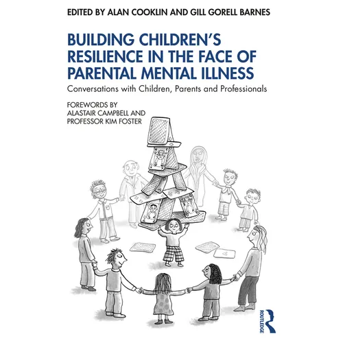 Building Children's Resilience in the Face of Parental Mental Illness: Conversations with Children, Parents and Professionals
