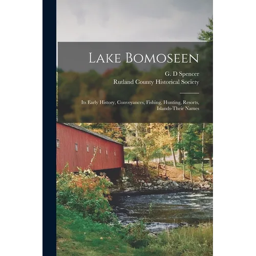 Lake Bomoseen: Its Early History, Conveyances, Fishing, Hunting, Resorts, Islands-Their Names